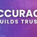 Accuracy builds trust