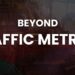Beyond Traffic Metrics