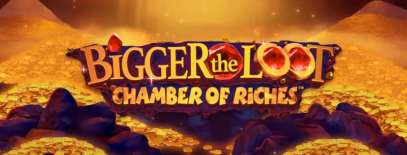 Bigger The Loot: Chamber of Riches